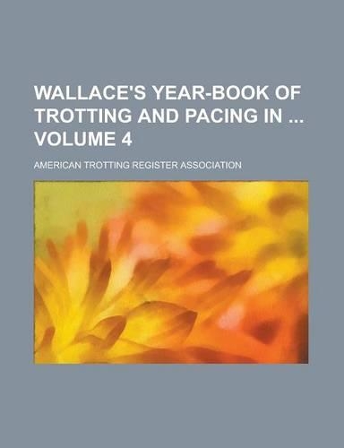 Wallace's Year-Book of Trotting and Pacing in Volume 4