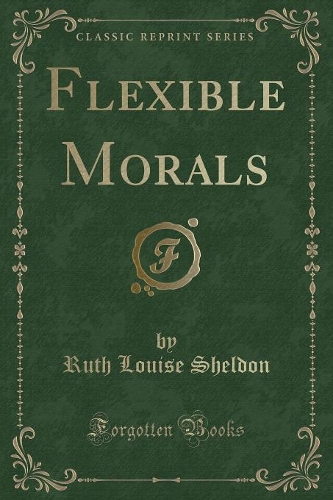 Flexible Morals (Classic Reprint)