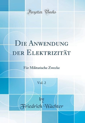 Die Anwendung Der Elektrizität, Vol. 2