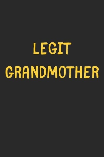Legit Grandmother: Lined Journal, 120 Pages, 6 x 9, Funny Grandmother Gift Idea, Black Matte Finish (Legit Grandmother Journal)