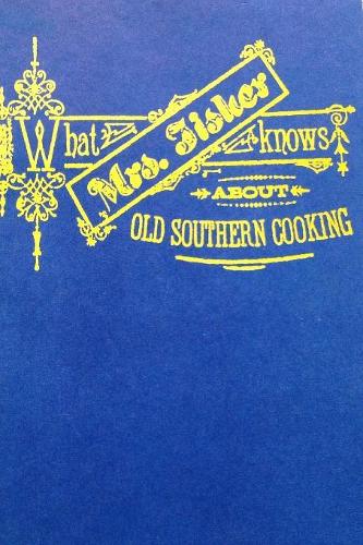 What Mrs. Fisher Knows about Southern Cooking