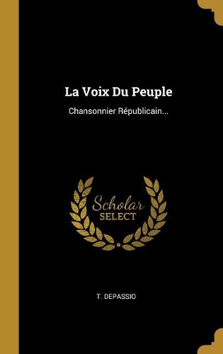 La Voix Du Peuple: Chansonnier Républicain...
