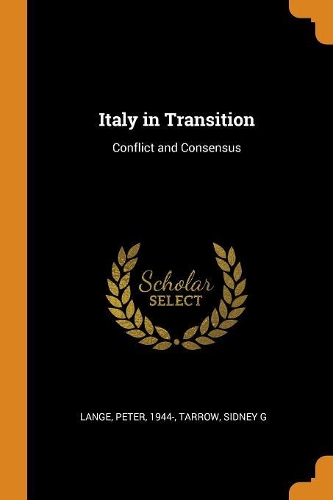 Italy in Transition: Conflict and Consensus