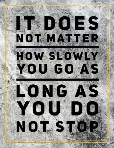 It does not matter how slowly you go as long as you do not stop.: Marble Design 100 Pages Large Size 8.5" X 11" Inches Gratitude Journal And Productivity Task Book