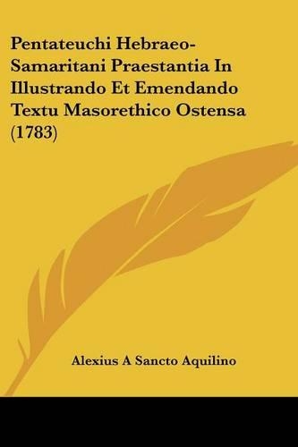 Pentateuchi Hebraeo-Samaritani Praestantia In Illustrando Et Emendando Textu Masorethico Ostensa (1783)