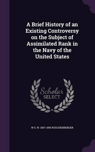 A Brief History of an Existing Controversy on the Subject of Assimilated Rank in the Navy of the United States