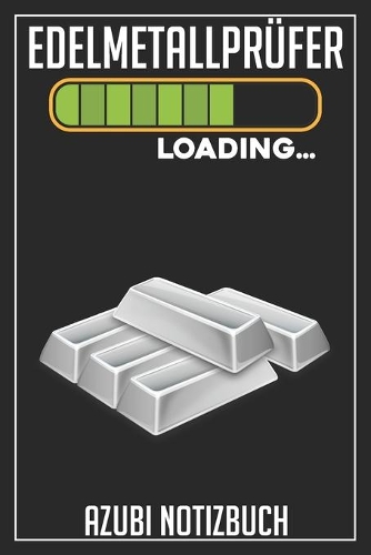 Edelmetallprüfer Loading... Azubi Notizbuch: 120 Seiten Kariert im Format A5 (6x9 Zoll) mit Soft Cover Glänzend.