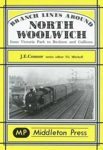 Branch Lines Around North Woolwich: From Victoria Park to Beckton and Gallions(Branch Lines S.)