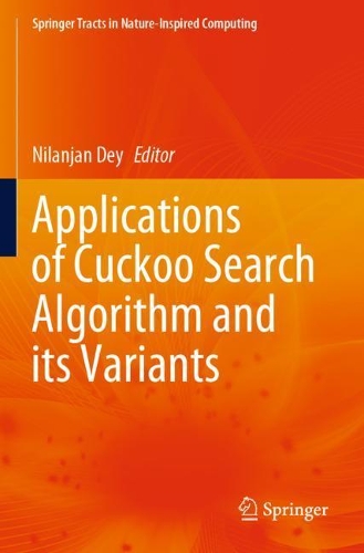Applications of Cuckoo Search Algorithm and its Variants: (Springer Tracts in Nature-Inspired Computing)