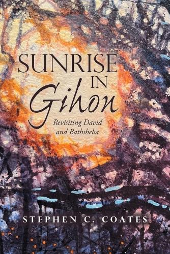 Sunrise in Gihon: Revisiting David and Bathsheba