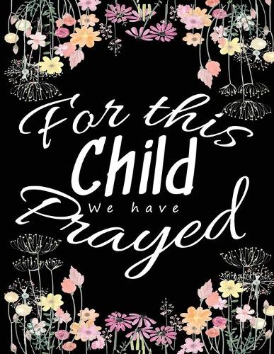 For this child we have prayed: This IVF Notebook is An ivf gifts for women (journal planner, tracker and organizer) with quotes on every page - A great inspirational gift for wife
