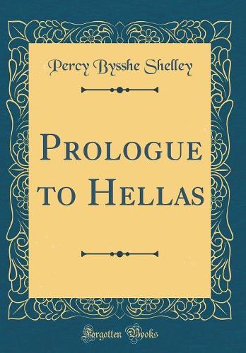 Prologue to Hellas (Classic Reprint)