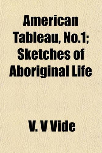 American Tableau, No.1; Sketches of Aboriginal Life
