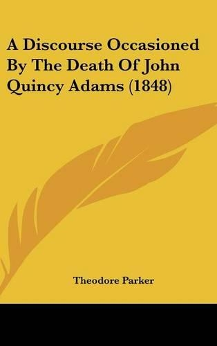 A Discourse Occasioned by the Death of John Quincy Adams (1848)