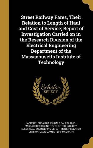 Street Railway Fares, Their Relation to Length of Haul and Cost of Service; Report of Investigation Carried on in the Research Division of the Electrical Engineering Department of the Massachusetts Institute of Technology