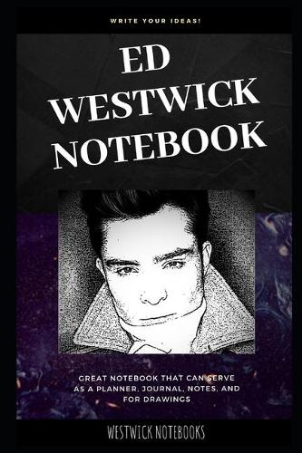 Ed Westwick Notebook: Great Notebook for School or as a Diary, Lined With More than 100 Pages. Notebook that can serve as a Planner, Journal, Notes and for Drawings.