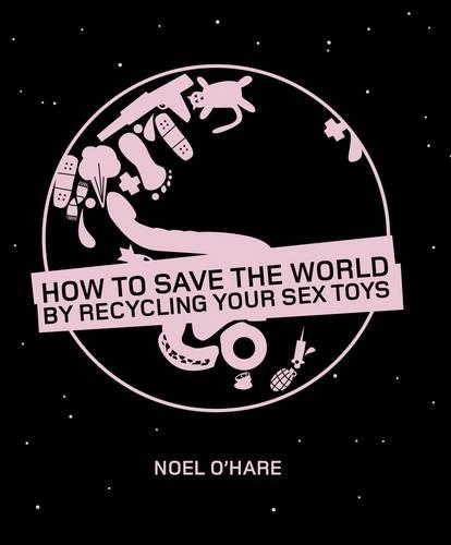 How to Save the World by Recycling Your Sex Toys