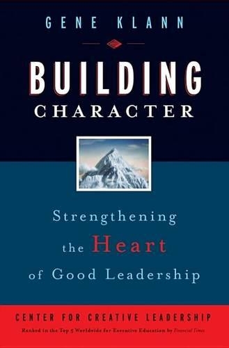 Building Character: Strengthening the Heart of Good Leadership(J-B CCL (Center for Creative Leadership))