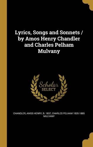 Lyrics, Songs and Sonnets / By Amos Henry Chandler and Charles Pelham Mulvany