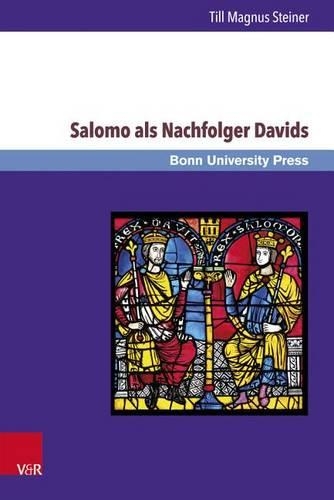 Salomo ALS Nachfolger Davids: Die Dynastieverheissung in 2 Sam 7,11b-16 Und Ihre Rezeption in 1 Kon 1-11