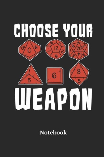 Choose Your Weapon Notebook: A5 Punktraster 120 Seiten Notizbuch für Fantasy I Rollenspiel I Würfel I Brettspiel I Drachen I Kerker und Magie Fans - Notizheft I Klatte I Taschen