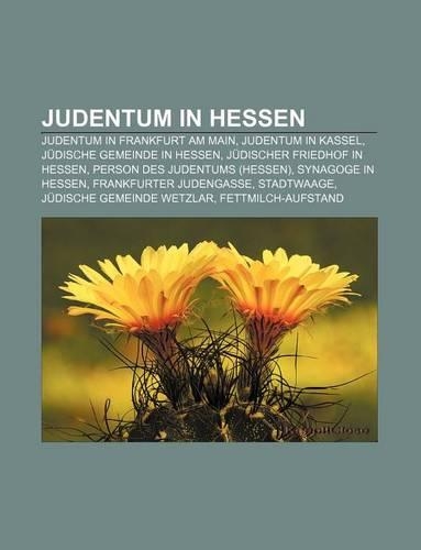 Judentum in Hessen: Judentum in Frankfurt Am Main, Judentum in Kassel, Judische Gemeinde in Hessen, Judischer Friedhof in Hessen