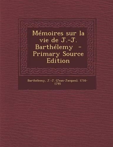 Memoires Sur La Vie de J.-J. Barthelemy