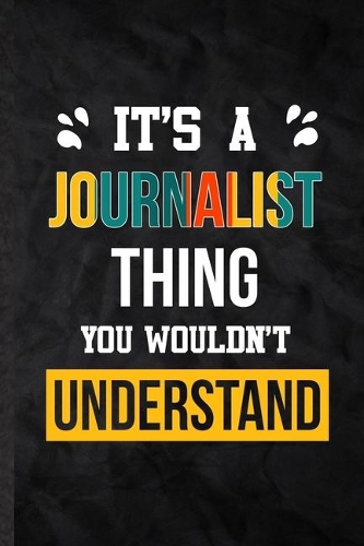 It's a Journalist Thing You Wouldn't Understand