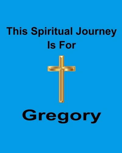 This Spiritual Journey Is For Gregory