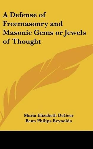 A Defense of Freemasonry and Masonic Gems or Jewels of Thought