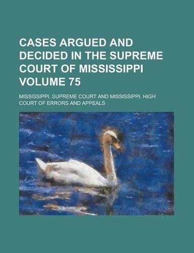 Cases Argued and Decided in the Supreme Court of Mississippi Volume 75