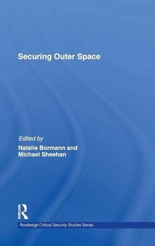 Securing Outer Space: (Routledge Critical Security Studies)