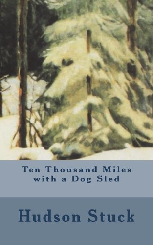 Ten Thousand Miles with a Dog Sled