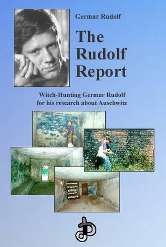 The Rudolf Report: Expert Report on Chemical and Technical Aspects of the "Gas Chambers" of Auschwitz(2 Holocaust Handbook S.)
