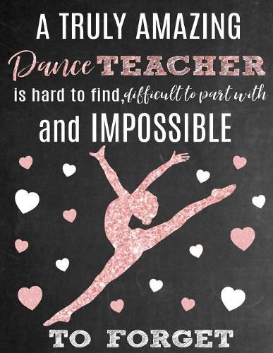 A Truly Amazing Dance Teacher Is Hard to Find, Difficult to Part with and Impossible to Forget