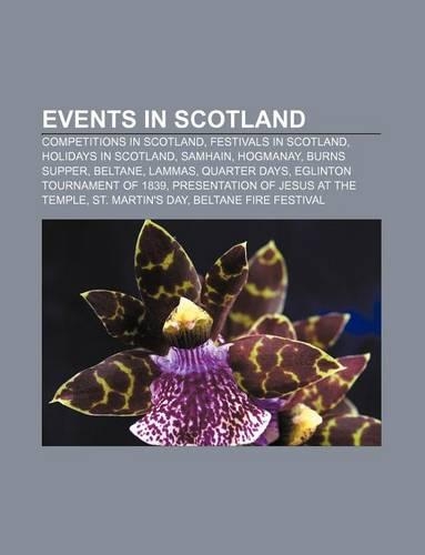 Events in Scotland: Competitions in Scotland, Festivals in Scotland, Holidays in Scotland, Samhain, Hogmanay, Burns Supper, Beltane, Lammas