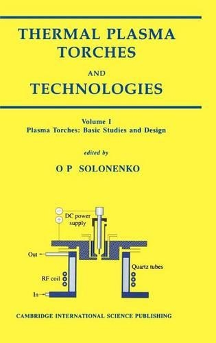 Thermal Plasma Torches and Technologies Volume 1: Plasma Torches. Basic Studies and Design