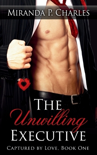 The Unwilling Executive (Captured by Love Book 1)