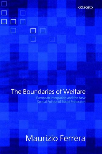 The Boundaries of Welfare: European Integration and the New Spatial Politics of Social Protection