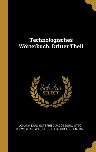 Technologisches Wörterbuch. Dritter Theil