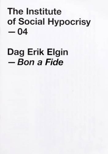 04, Bon a Fide by Dag Erik Elgin: 04, the Institute of Social Hypocrisy