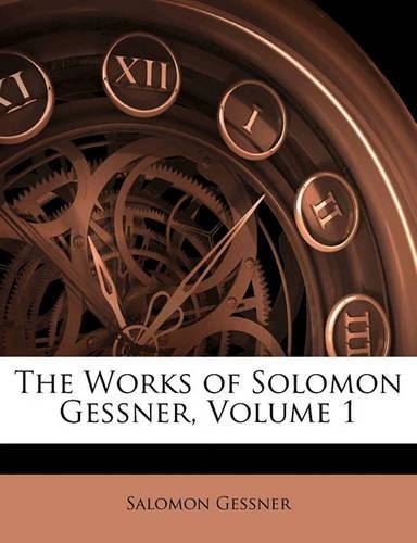 The Works of Solomon Gessner, Volume 1