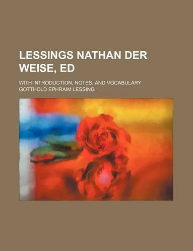 Lessings Nathan Der Weise, Ed; With Introduction, Notes, and Vocabulary