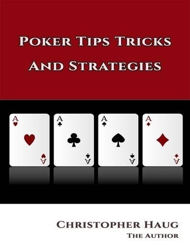 Poker Tips Tricks and Strategies: Poker Tips Texas Holdem, Texas Holdem Strategy
