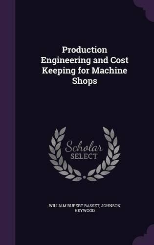 Production Engineering and Cost Keeping for Machine Shops