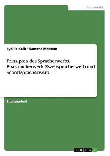 Prinzipien des Spracherwerbs. Erstspracherwerb, Zweitspracherwerb und Schriftspracherwerb