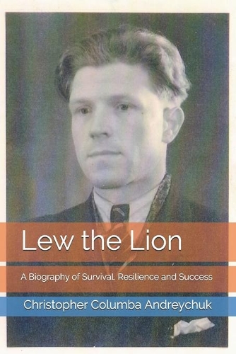 Lew the Lion: A Biography of Survival, Resilience and Success