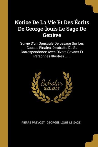 Notice De La Vie Et Des Écrits De George-louis Le Sage De Genève