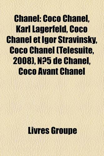 Chanel: Coco Chanel, Karl Lagerfeld, Coco Chanel Et Igor Stravinsky, Coco Chanel (Tlsuite, 2008), N5 de Chanel, Coco Avant Chanel