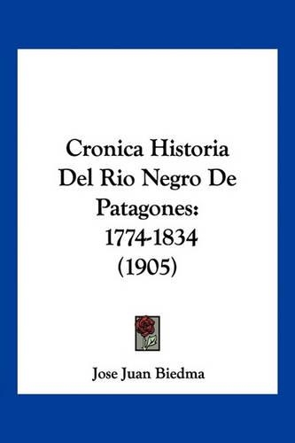 Cronica Historia Del Rio Negro De Patagones